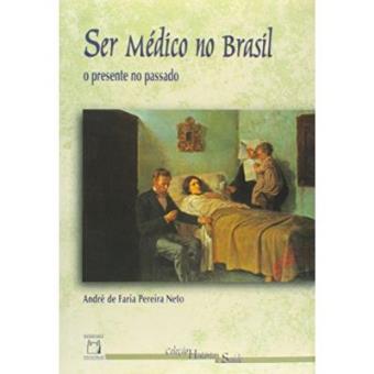 Ser Médico No Brasil. O Presente No Passado - 1