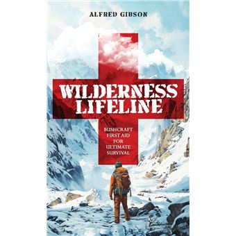 Wilderness Lifeline: Bushcraft First Aid for Ultimate Survival (Wilderness Mastery Essentials) - 1
