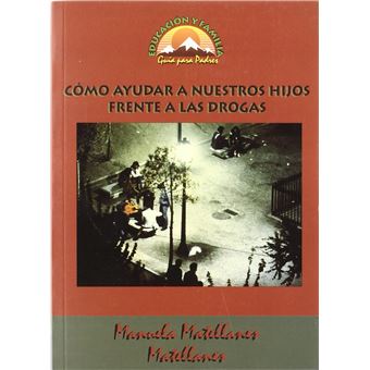 Cómo Ayudar A Nuestros Hijos Frente A Las Drogas - 1