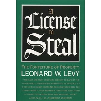 A License to Steal - The Forfeiture of Property - Paperback - 2014 - 1