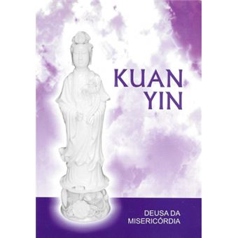 Kuan Yin - Deusa da Misericórdia - 1