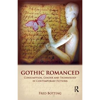 Gothic Romanced - Consumption, Gender and Technology in Contemporary Fictions - Paperback - 2008 - 1