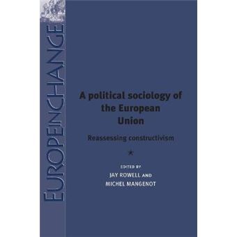 A Political Sociology Of The European Union Reassessing Constructivism Europe In Change - 1