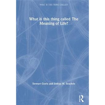 What Is This Thing Called The Meaning Of Life - 1