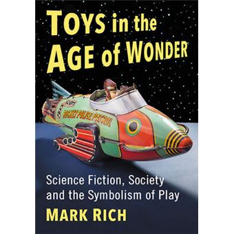 Toys In The Age Of Wonder Science Fiction, Society And The Symbolism Of Play - 1