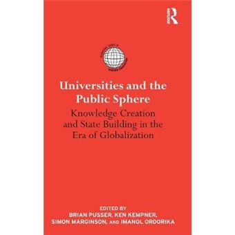 Universities and the Public Sphere - Knowledge Creation and State Building in the Era of Globalization - Hardback - 2011 - 1