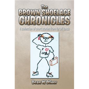 The Brown Shoelace Chronicles - A Collection of Short Stories from Far Off Lands - Paperback / softback - 2014 - 1