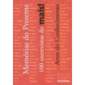 Memorias do Presente. 100 Entrevistas do Mais! Artes do Conhecimento - Volume 1 - 1