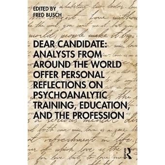 Dear Candidate Analysts From Around The World Offer Personal Reflections On Psychoanalytic Training, Education, And The Profession - 1