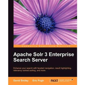 Apache Solr 3 Enterprise Search Server - Entrance Your Search with Faceted Navigation, Result Highlighting, Relevance Ranked Sorting, and More - Paperback - 2011 - 1