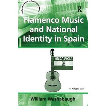 Flamenco Music And National Identity In Spain Ashgate Popular And Folk Music Series - 1