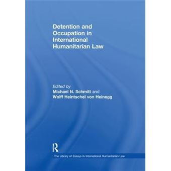 Detention And Occupation In International Humanitarian Law The Library Of Essays In International Humanitarian Law - 1