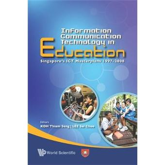 Information Communication Technology In Education: Singapore'S Ict Masterplans 1997-2008 - 1