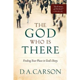 The God Who Is There Finding Your Place In God'S Story - 1