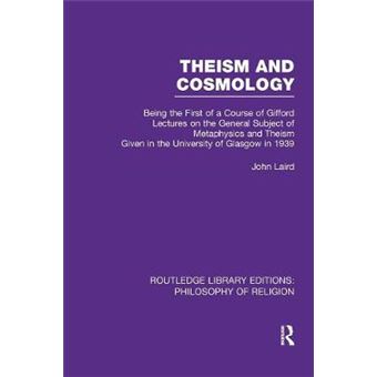 Theism And Cosmology Being The First Series Of A Course Of Gifford Lectures On The General Subject Of Metaphysics And Theism Given In The University  Library Editions Philosophy Of Religion - 1