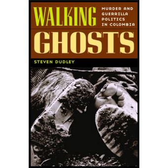 Walking Ghosts - Murder and Guerrilla Politics in Colombia - Hardback - 2004 - 1