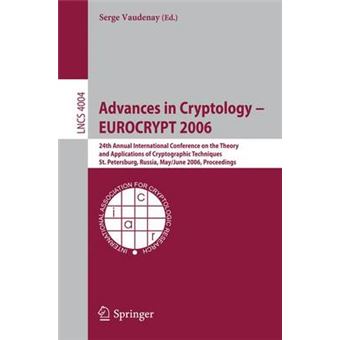 Advances in Cryptology - Eurocrypt 2006 - 25th International Conference on the Theory and Applications of Cryptographic Techniques, St. Petersburg, Russia, May 28 - June 1, 2006, Proceedings - Paperback - 2006 - 1