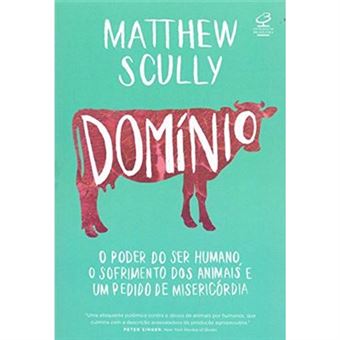 Domínio. O Poder Do Ser Humano, O Sofrimento Dos Animais E Um Pedido De Misericórdia - 1