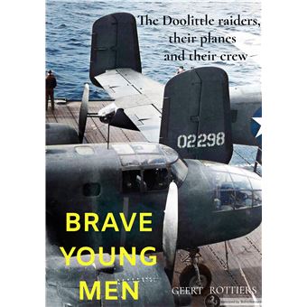 Brave Young Men - The Doolittle Raiders, Their Planes And Their Crew. - 1