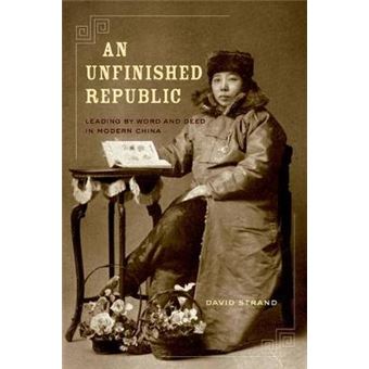 An Unfinished Republic - Leading by Word and Deed in Modern China - Hardback - 2011 - 1