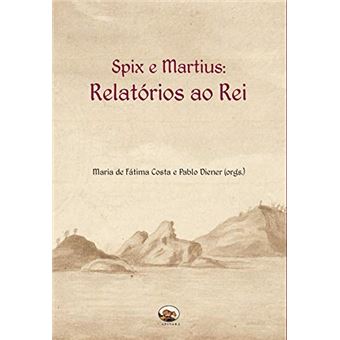 Spix e Martius. Relatórios ao Rei - 1