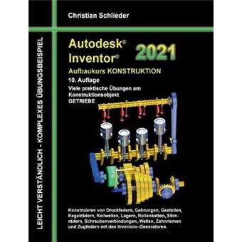 Autodesk Inventor 2021  Aufbaukurs Konstruktion Viele Praktische Bungen Am Konstruktionsobjekt Getriebe - 1