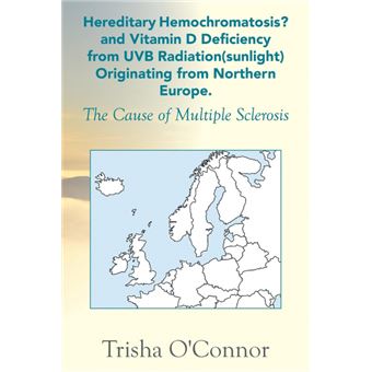 Hereditary Hemochromatosis? and Vitamin D Deficiency from Uvb Radiation (Sunlight) Originating from Northern Europe - The Cause of Multiple Sclerosis - Paperback / softback - 2014 - 1