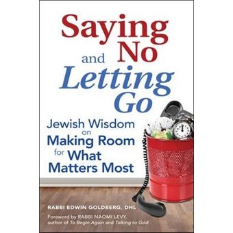 Saying No and Letting Go : Jewish Wisdom on Making Room for What Matters Most - 1