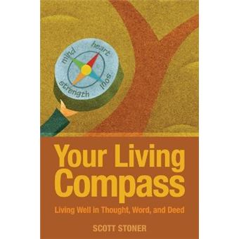Your Living Compass : Living Well in Thought, Word, and Deed - 1