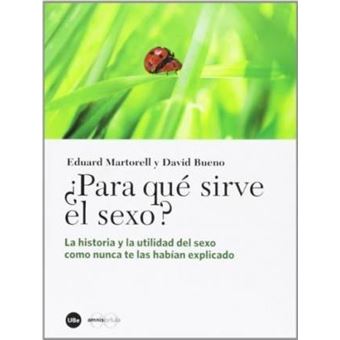 ¿Para qué sirve el sexo? : la historia y la utilidad del sexo como nunca te las habían explicado - 1