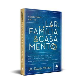 COMENTÁRIO BÍBLICO LAR, FAMÍLIA & CASAMENTO: Fundamentos, desafios e estudo bíblico-teológico prático para líderes, conselheiros e casais - 1