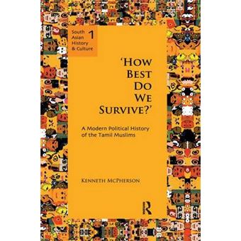 How Best Do We Survive' A Modern Political History Of The Tamil Muslims South Asian History And Culture - 1