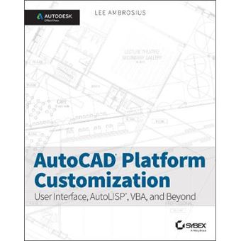 AutoCAD Platform Customization - User Interface, AutoLISP, VBA, and Beyond - Paperback - 2015 - 1