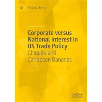 Corporate Versus National Interest In Us Trade Policy Chiquita And Caribbean Bananas - 1