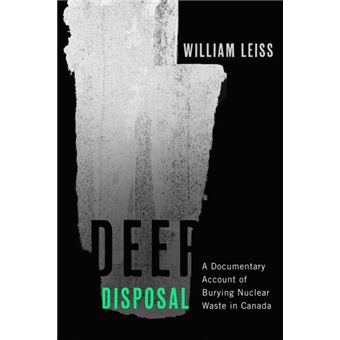 Deep Disposal A Documentary Account of Burying Nuclear Waste in Canada - 1