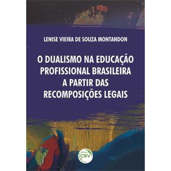 O Dualismo Na Educação Profissional Brasileira A Partir Das Recomposições Legais - 1