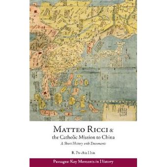 Matteo Ricci And The Catholic Mission To China, 15831610 A Short History With Documents Passages Key Moments In History - 1