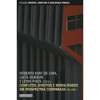 Conflitos, Direitos e Moralidades em Perspectiva Comparada - Volume 1. Coleção Direitos, Conflitos e Segurança Pública - 1