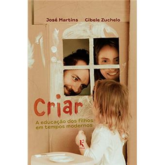 Criar: a Educação dos Filhos em Tempos Modernos - 1