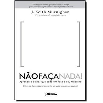 Não Faça Nada. Aprenda A Deixar Que Cada Um Faça O Seu Trabalho - 1