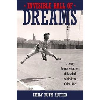 Invisible Ball Of Dreams Literary Representations Of Baseball Behind The Color Line - 1