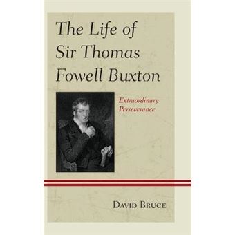 The Life of Sir Thomas Fowell Buxton : Extraordinary Perseverance - 1
