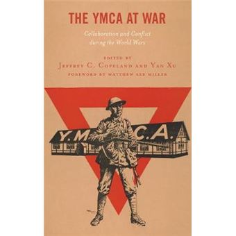 The Ymca At War Collaboration And Conflict During The World Wars - 1