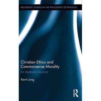 Christian Ethics and Commonsense Morality - An Intuitionist Account - Hardback - 2014 - 1