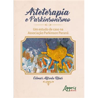 Arteterapia e Parkinsonismo: Um Estudo de Caso Na Associação Parkinson Paraná - 1