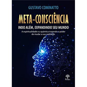 Meta-Consciência: Indo Além, Expandindo Seu Mundo. A Espiritualidade E A Quântica Trazendo O Poder D - 1