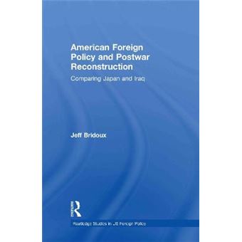American Foreign Policy and Postwar Reconstruction - Comparing Japan and Iraq - Hardback - 2010 - 1