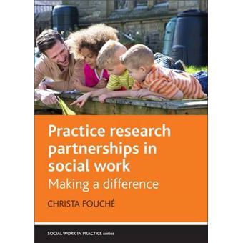 Practice Research Partnerships In Social Work Making A Difference Social Work In Practice Series - 1