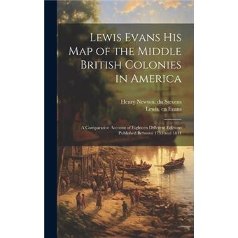 Lewis Evans His Map Of The Middle British Colonies In America A Comparative Account Of Eighteen Different Editions Published Between 1755 And 1814 - 1