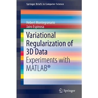 Variational Regularization of 3D Data - Experiments with MATLAB(R) - Paperback - 2014 - 1